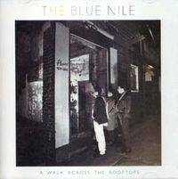 The Blue Nile : A Walk Across the Rooftops